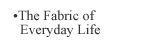 The Fabric of Everyday Life